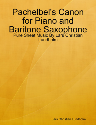Pachelbel's Canon for Piano and Baritone Saxophone - Pure Sheet Music By Lars Christian Lundholm