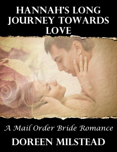 Hannah’s Long Journey Towards Love: A Mail Order Bride Romance