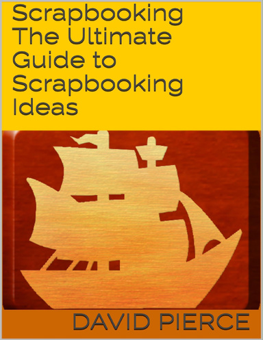 Scrapbooking: The Ultimate Guide to Scrapbooking Ideas
