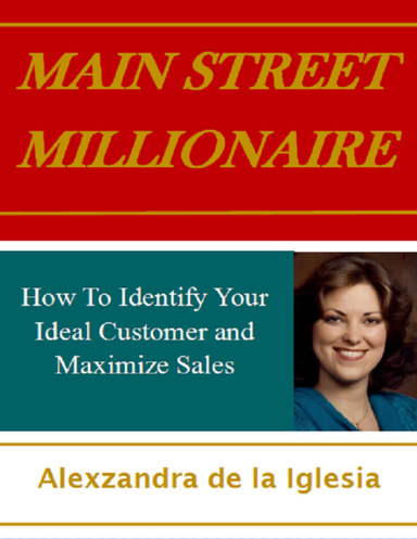 Main Street Millionaire: How to Identify Your Ideal Customer and Maximize Sales
