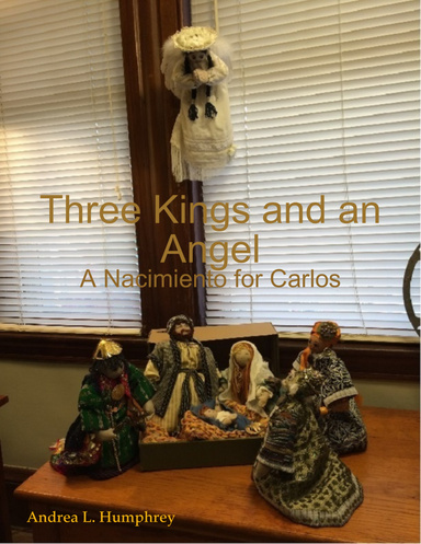 Three Kings and an Angel: A Nacimiento for Carlos