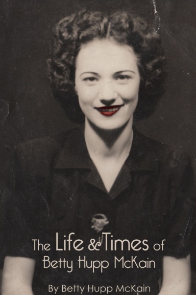 The Life & Times of Betty Hupp McKain