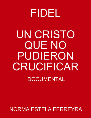 FIDEL, UN CRISTO QUE NO PUDIERON CRUCIFICAR