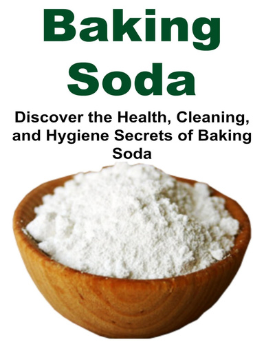 Baking Soda: Discover the Health, Cleaning, and Hygiene Secrets of Baking Soda