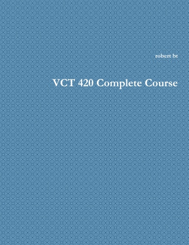 VCT 420 Complete Course