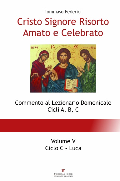 Cristo Signore Risorto Amato e Celebrato - Volume V – Ciclo C – Luca