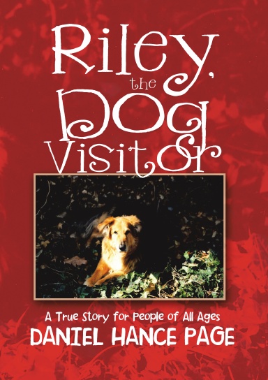 Riley, the Dog Visitor:  A True Story for People of All Ages