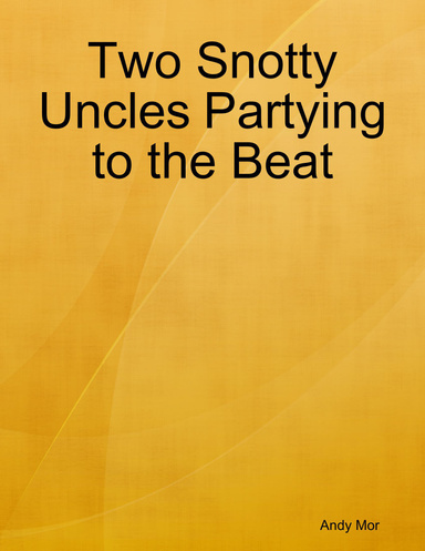 Two Snotty Uncles Partying to the Beat
