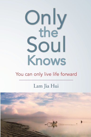 Only the Soul Knows: You Can Only Live Life Forward