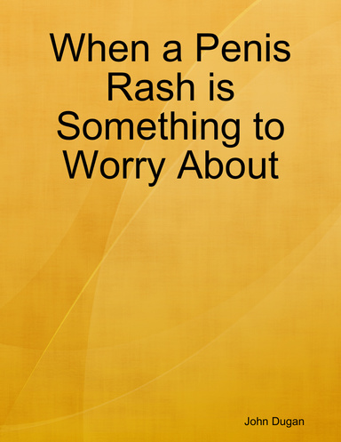 When a Penis Rash is Something to Worry About