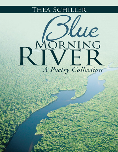 Blue Morning River: A Poetry Collection