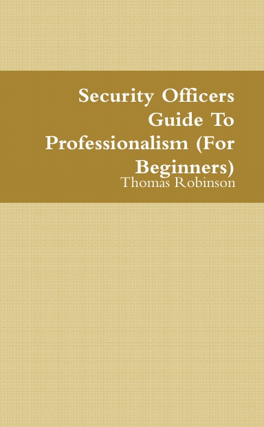 Security Officers Guide To Professionalism (For Beginners)