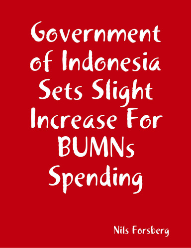 Government of Indonesia Sets Slight Increase For BUMNs Spending