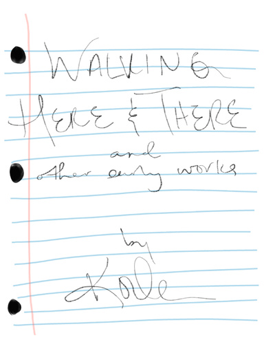 Walking Here & There, and Other Early Works - A Collection of Poetry and Lyrics