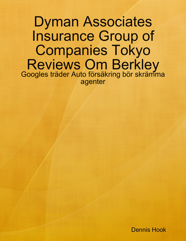 Dyman Associates Insurance Group of Companies Tokyo Reviews Om Berkley: Googles träder Auto försäkring bör skrämma agenter
