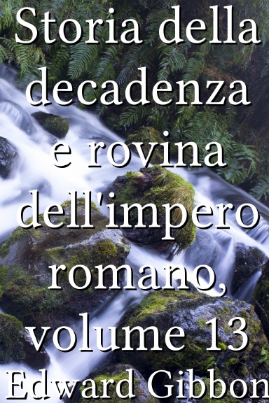 Storia della decadenza e rovina dell'impero romano, volume 13 [Italian]