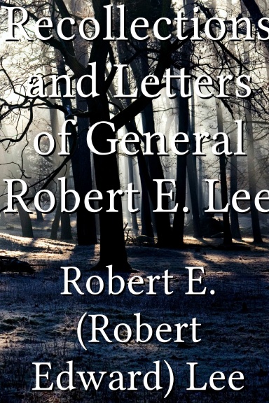 Recollections and Letters of General Robert E. Lee
