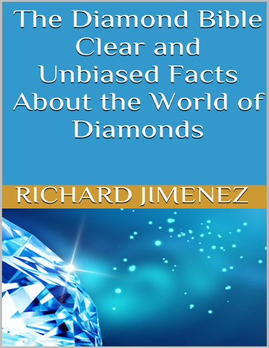 The Diamond Bible: Clear and Unbiased Facts About the World of Diamonds