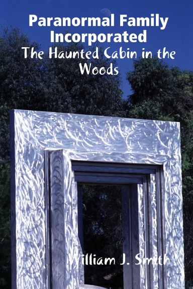 Paranormal Family Incorporated: The Haunted Cabin in the Woods