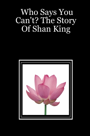 Who Says You Can't? The Story Of Shan King