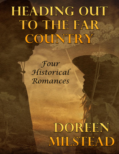 Heading Out to the Far Country: Four Historical Romances