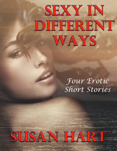 Sexy In Different Ways: Four Erotic Short Stories
