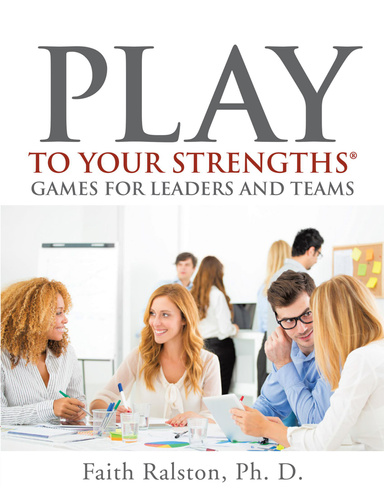 Play to Your Strengths: Games for Leaders and Teams