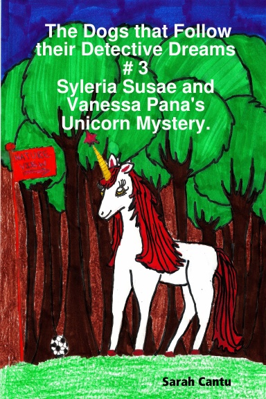 The Dogs that Follow their Detective Dreams # 3: Syleria Susae and Vanessa Pana's Unicorn Mystery.