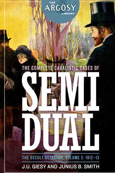 The Complete Cabalistic Cases of Semi Dual, the Occult Detector, Volume 2: 1912-13