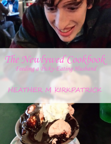 A Newlywed Cookbook: Feeding a Picky-eating Husband