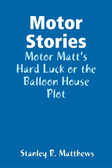 Motor Stories: Motor Matt's Hard Luck or the Balloon House Plot