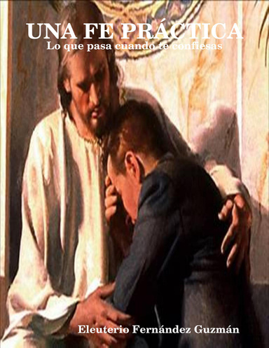 UNA FE PRÁCTICA - Lo que pasa cuando te confiesas