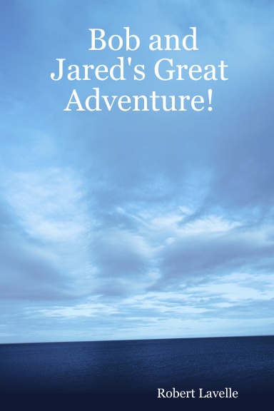Bob and Jared's Great Adventure!