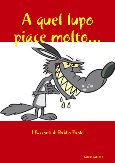 I Racconti di Babbo Paolo - A quel lupo piace molto...