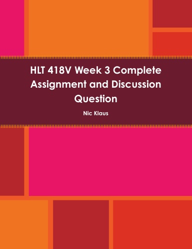 HLT 418V Week 3 Complete Assignment and Discussion Question