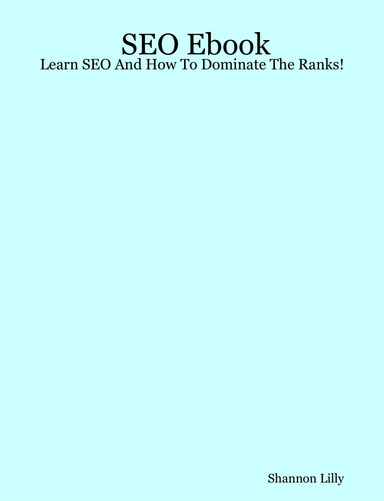 SEO Ebook - Learn SEO And How To Dominate The Ranks!