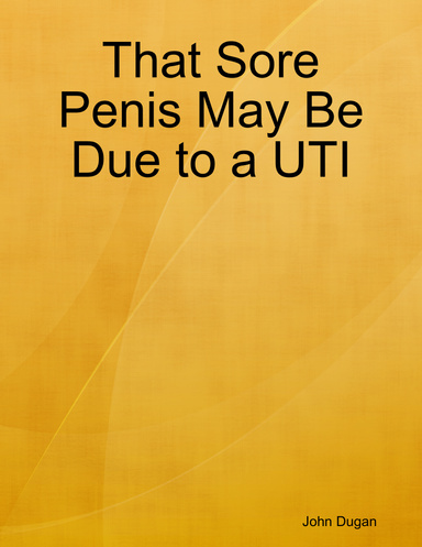 That Sore Penis May Be Due to a UTI
