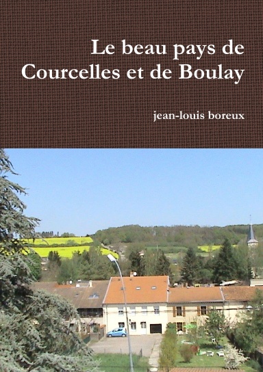Le beau pays de Courcelles et de Boulay
