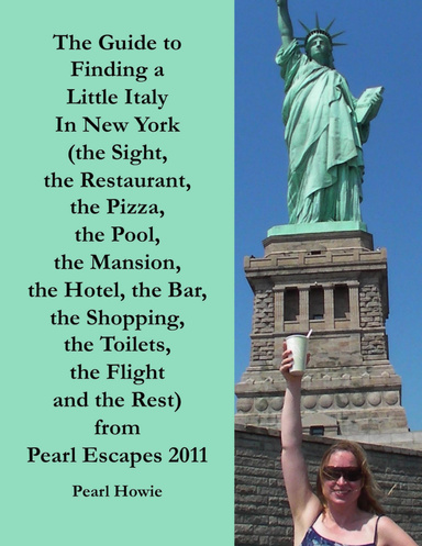 The Guide to Finding a Little Italy In New York (the Sight, the Restaurant, the Pizza, the Pool, the Mansion, the Hotel, the Bar, the Shopping, the Toilets, the Flight and the Rest) from Pearl Escapes 2011