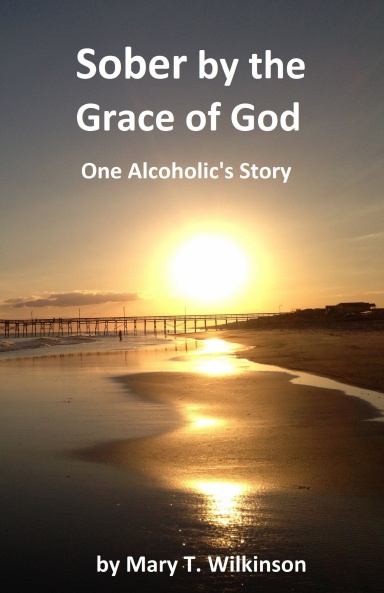Sober by the Grace of God - One Alcoholic's Story