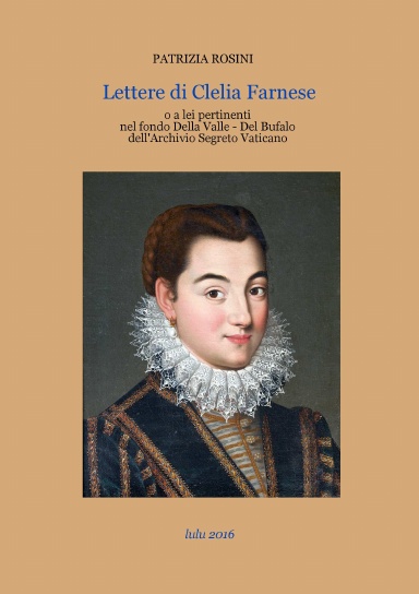 Lettere di Clelia Farnese o a lei inerenti nel fondo Della Valle - Del Bufalo dell'Archivio Segreto Vaticano