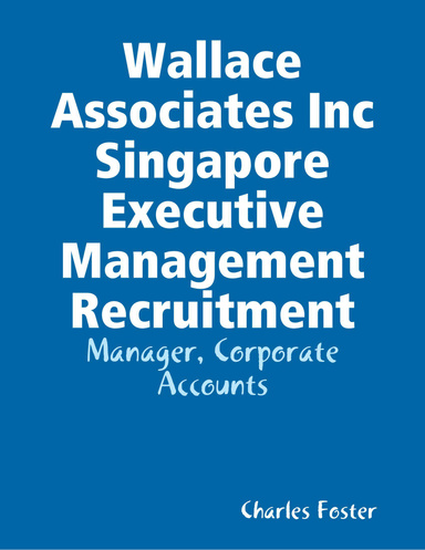 Wallace Associates Inc Singapore Executive Management Recruitment: Manager, Corporate Accounts