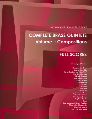 Raymond David Burkhart. Complete Brass Quintets, Volume I: Compositions. Full Scores.