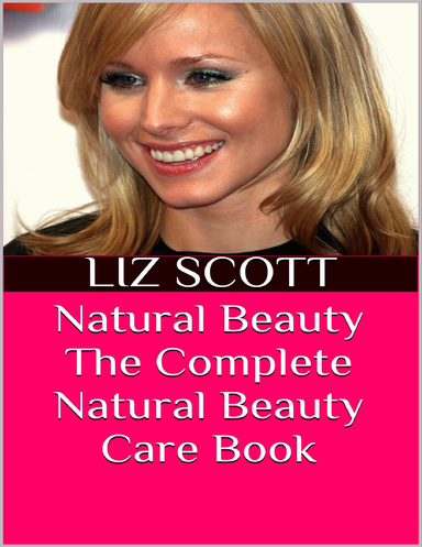 Natural Beauty: The Complete Natural Beauty Care Book