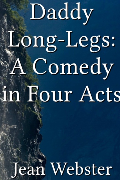 Daddy Long-Legs: A Comedy in Four Acts