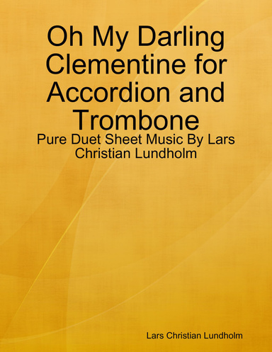 Oh My Darling Clementine for Accordion and Trombone - Pure Duet Sheet Music By Lars Christian Lundholm