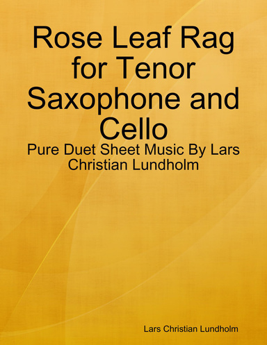 Rose Leaf Rag for Tenor Saxophone and Cello - Pure Duet Sheet Music By Lars Christian Lundholm