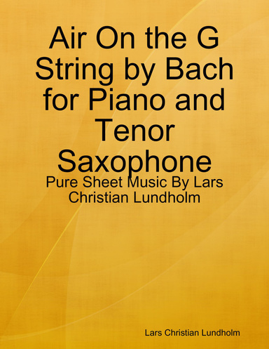 Air On the G String by Bach for Piano and Tenor Saxophone - Pure Sheet Music By Lars Christian Lundholm
