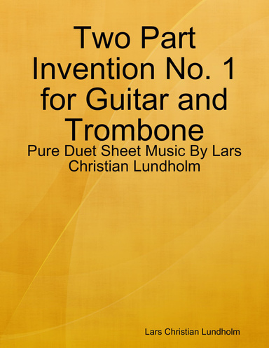Two Part Invention No. 1 for Guitar and Trombone - Pure Duet Sheet Music By Lars Christian Lundholm