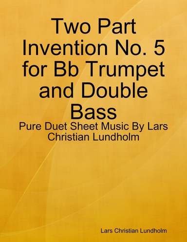 Two Part Invention No. 5 for Bb Trumpet and Double Bass - Pure Duet Sheet Music By Lars Christian Lundholm